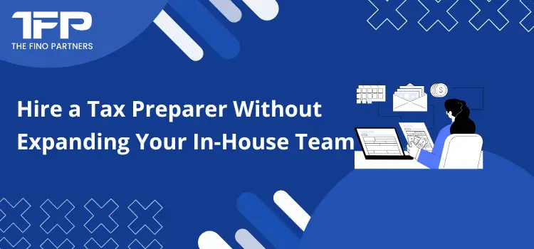 Hire a Tax Preparer Without Expanding Your In-House Team